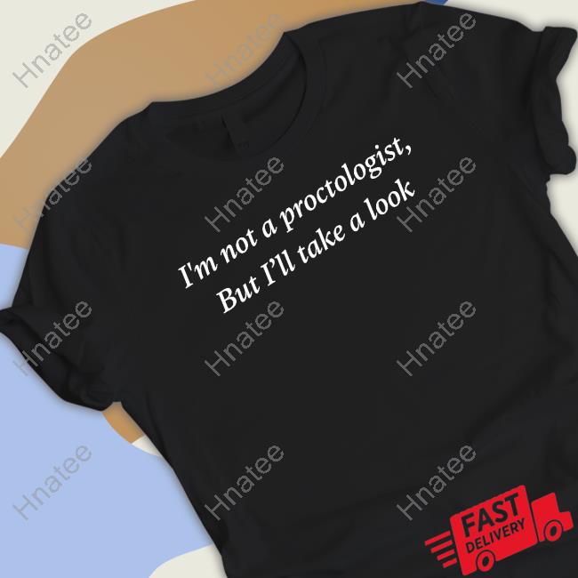 I'm Not A Proctologist But I’Ll Take A Look Tee Shirt