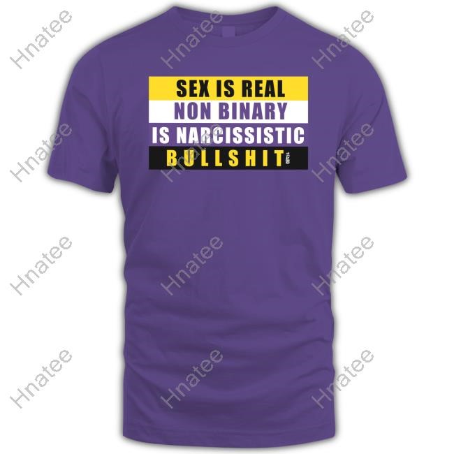Sex Is Real Non Binary Is Narcissistic Bullshit T Shirt