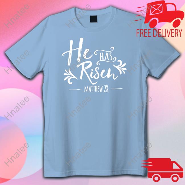 Christ Follower Life Shop He Has Risen Matthew 28 Tee Shirt Giuseppe Barbaro
