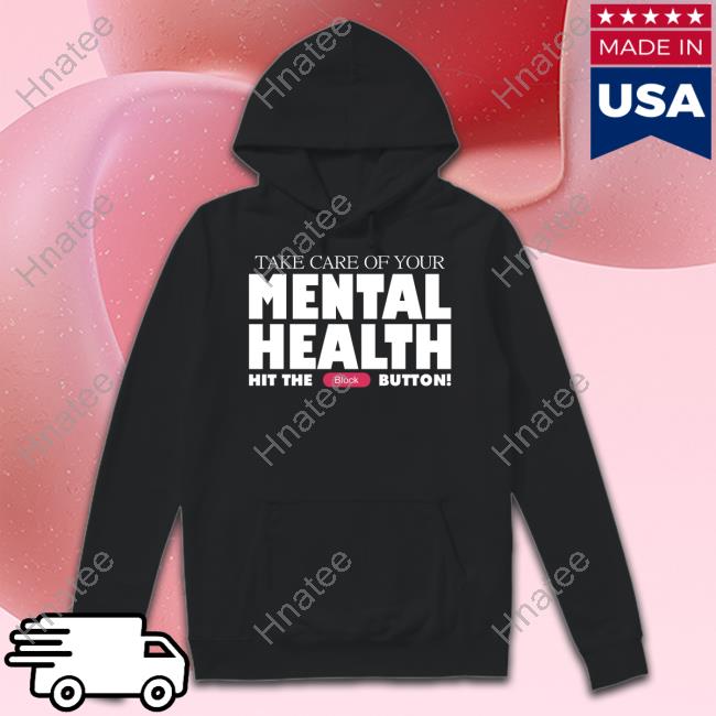Gameboyjones Take Care Of Your Mental Health Hit The Block Button Shirts