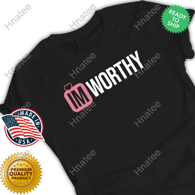 Im Worthy Shirt
