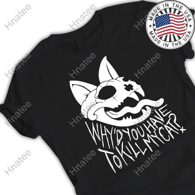 Lovejoy Merch Why’d You Have To Kill My Cat Shirts