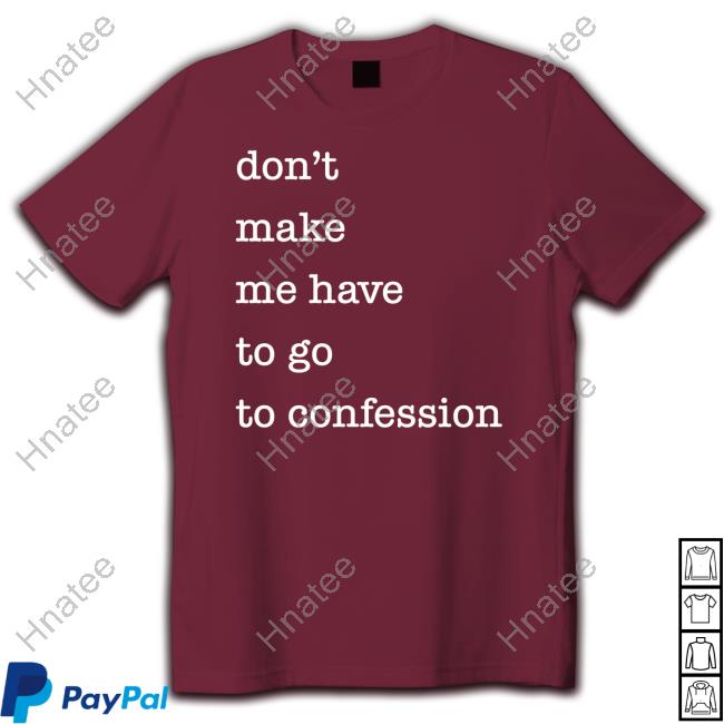 Don't Make Me Have To Go To Confession T-Shirt