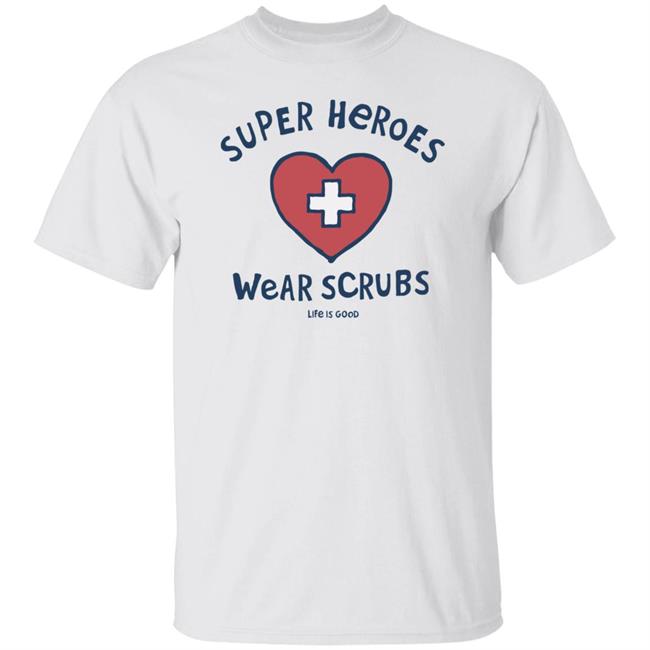 Super Heroes Wear Scrubs Crusher Life Is Good Shirt Life Is Good Shirt Life Is Good lifeisgood White T Shirts