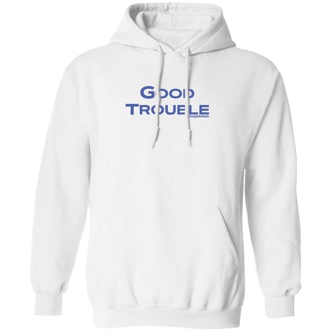 Good Trouble Hoodie Rep John Lewis