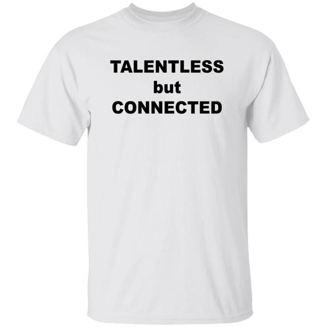 Talentless But Connected Shirt