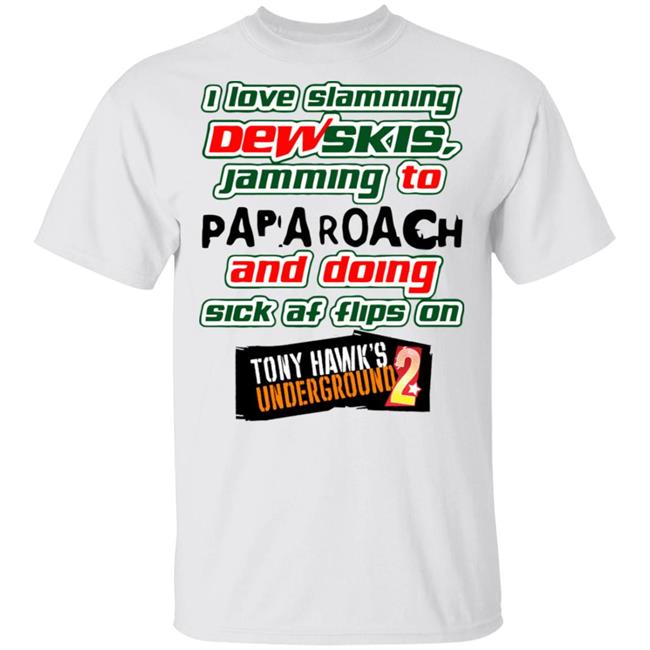 I Love Slamming Dewskies Shirt Jamming To Papa Roach And Doing Sick Af Flips On Tony Hawk’s Underground 2020