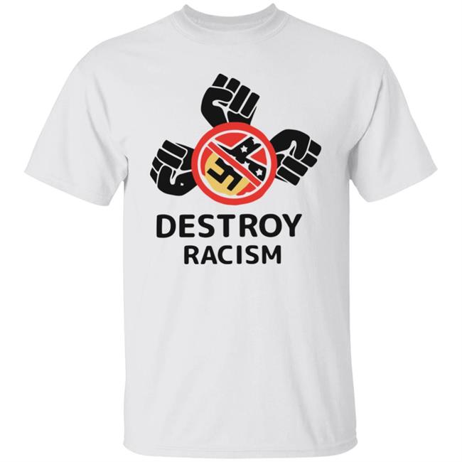 Destroy Racism Shirt