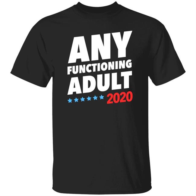 Any Functioning Adult 2020 Shirt