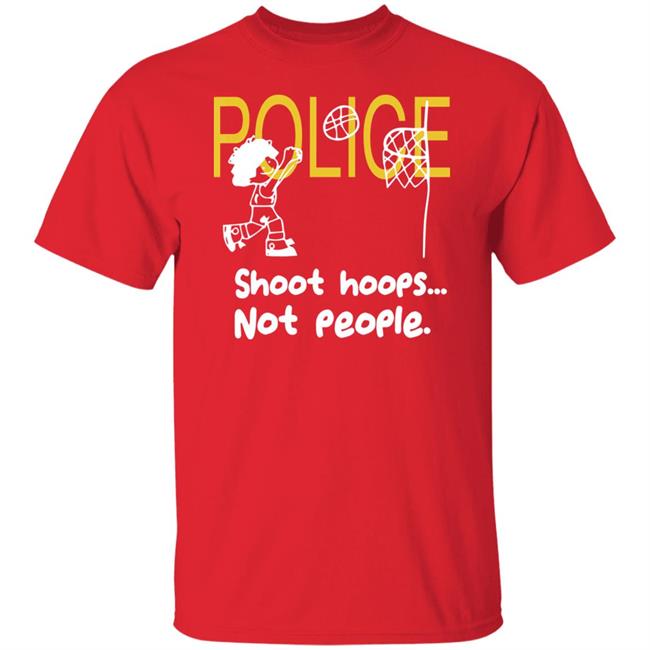 Police Shoot Hoops Not People Police Shoot Hoops Not People