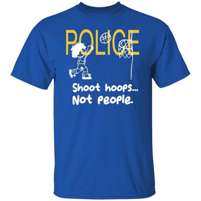 Police Shoot Hoops Not People Police Shoot Hoops Not People