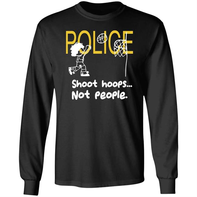 Police Shoot Hoops Not People Police Shoot Hoops Not People