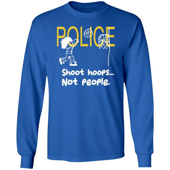 Police Shoot Hoops Not People Police Shoot Hoops Not People