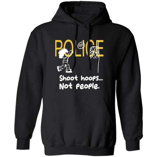 Police Shoot Hoops Not People Police Shoot Hoops Not People
