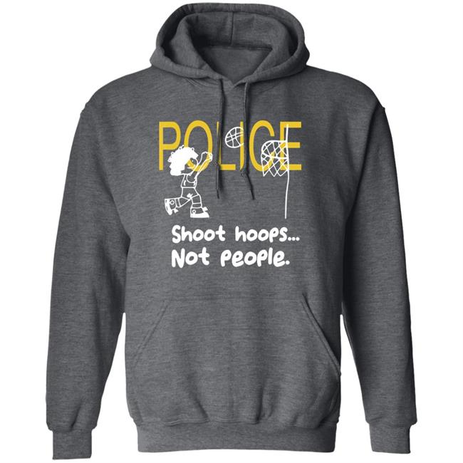 Police Shoot Hoops Not People Police Shoot Hoops Not People