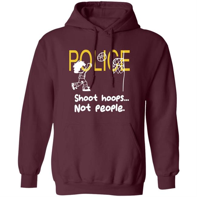 Police Shoot Hoops Not People Police Shoot Hoops Not People