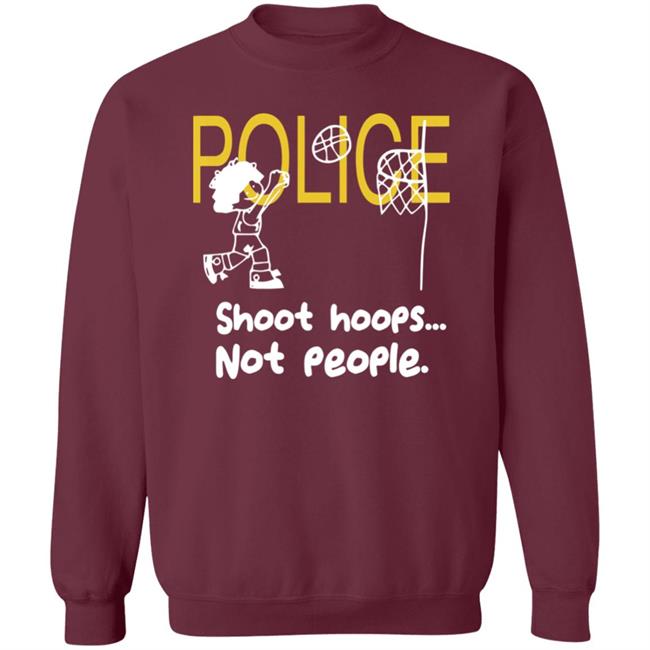 Police Shoot Hoops Not People Police Shoot Hoops Not People
