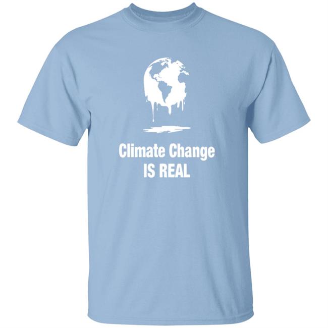 Climate Change Is Real Shirt