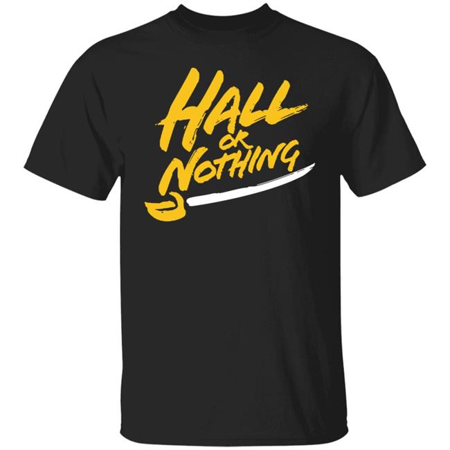 Hall Or Nothing Shirt Hall Or Nothing Shirt