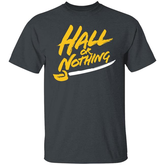 Hall Or Nothing Shirt Hall Or Nothing Shirt