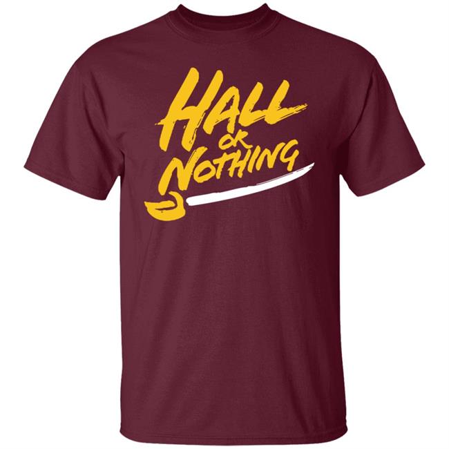 Hall Or Nothing Shirt Hall Or Nothing Shirt