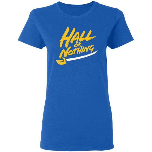Hall Or Nothing Shirt Hall Or Nothing Shirt