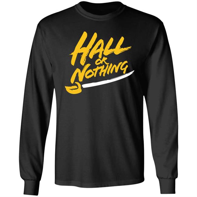 Hall Or Nothing Shirt Hall Or Nothing Shirt