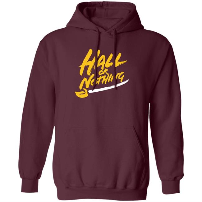 Hall Or Nothing Shirt Hall Or Nothing Shirt