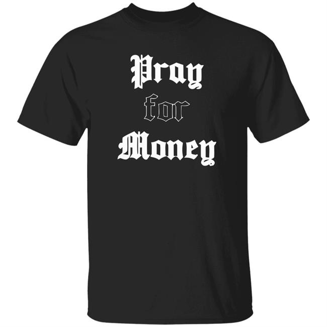 3hundred Pray For Money Shirt Pray For Money Black T Shirt