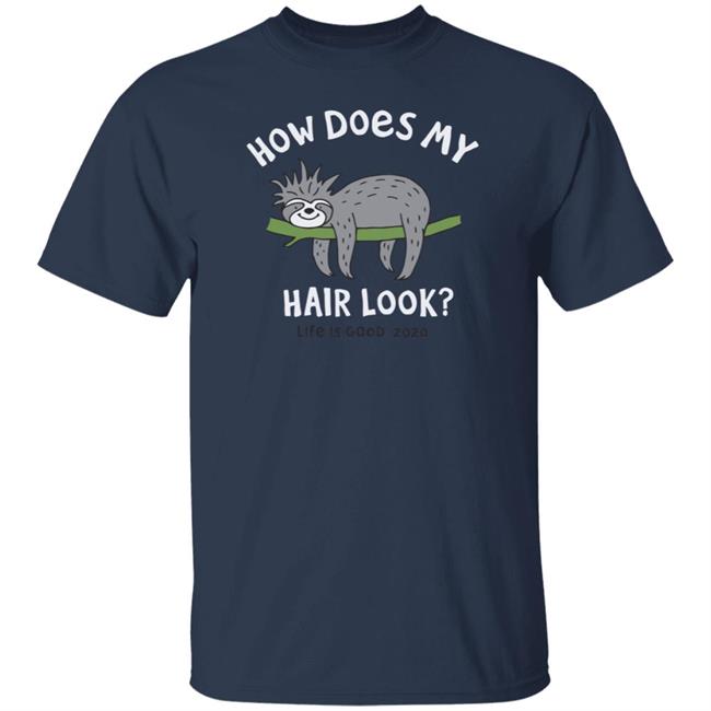 Bad Hair Day Sloth Life Is Good Shirt Life Is Good Bad Hair Day Sloth T Shirts