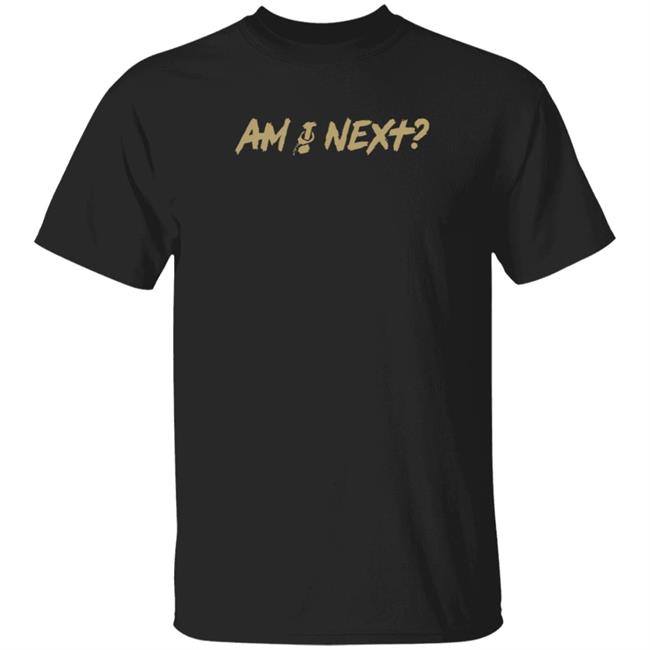 Am I Next Shirt