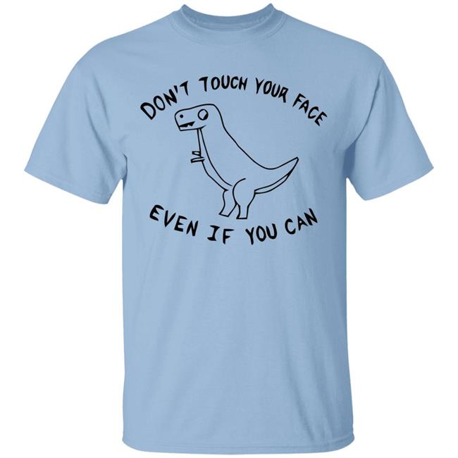 Don't Touch Your Face Even If You Can White Shirt With Sayings