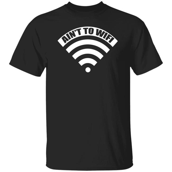 Ain't No Wifi T Shirt Dimepiece LA T Shirt "Ain't no Wifi" T Shirts