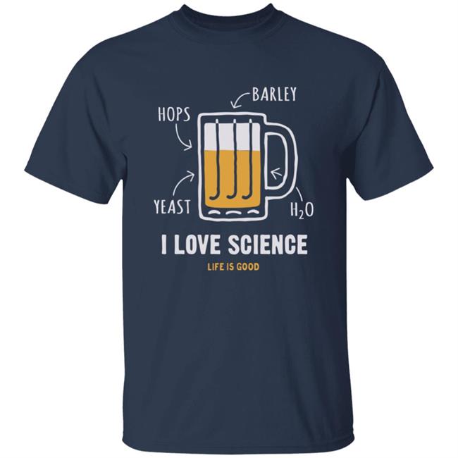 Life Is Good I Love Science Beer T Shirt I Love Science Beer Life Is Good Navy Shirts