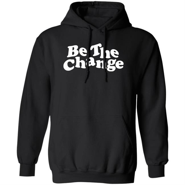 Be The Change Hoodie