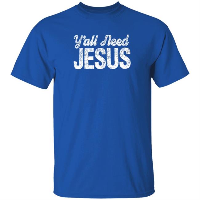 Y'all Need Jesus Shirt Y'all Need Jesus Blue Graphic T-Shirt