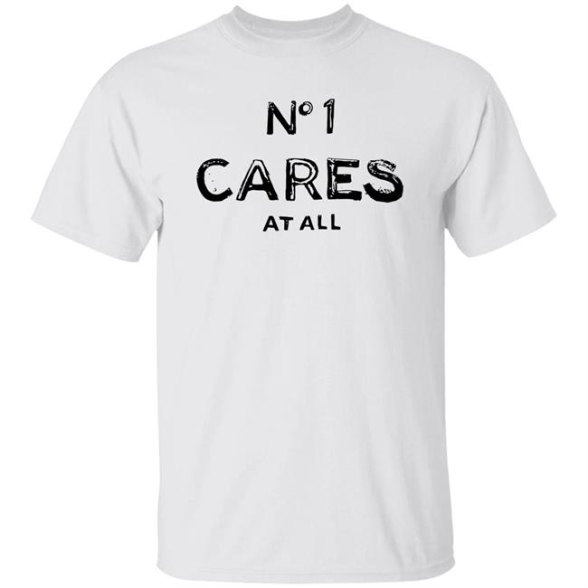 No 1 Cares Shirt No 1 Cares At All White T Shirts