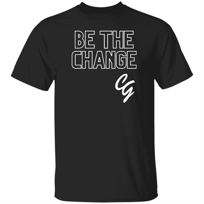 Be The Change Shirt