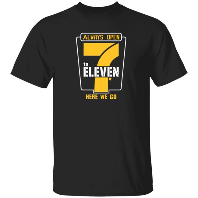 Alway Open 7 To Eleven Here We Go Shirt 7 To Eleven BreakingT