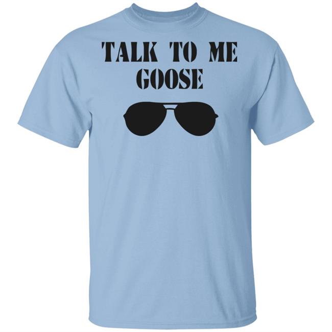 Talk To Me Goose Sunglasses Funny White T Shirt Hoodie Sweatshirt