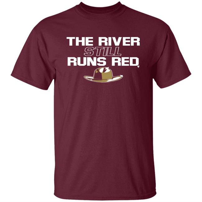 The River Still Runs Red Shirt Breaking T The River Still Runs Red Shirt Breaking T