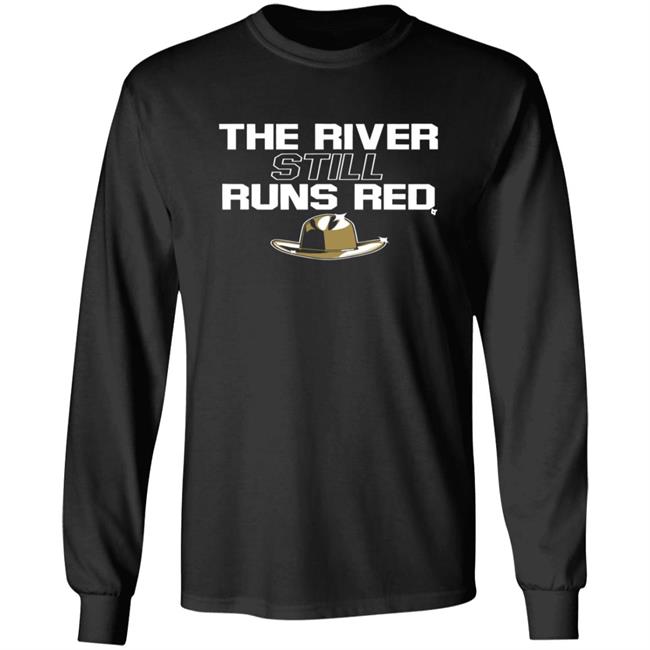 The River Still Runs Red Shirt Breaking T The River Still Runs Red Shirt Breaking T