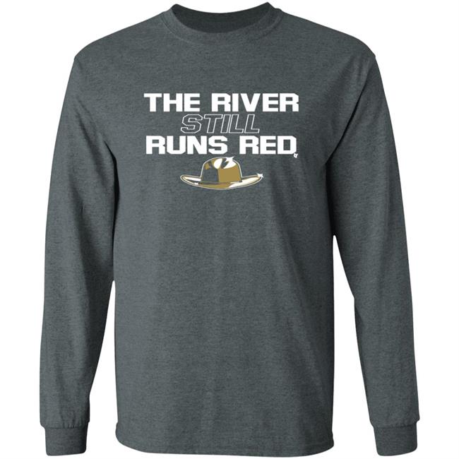 The River Still Runs Red Shirt Breaking T The River Still Runs Red Shirt Breaking T