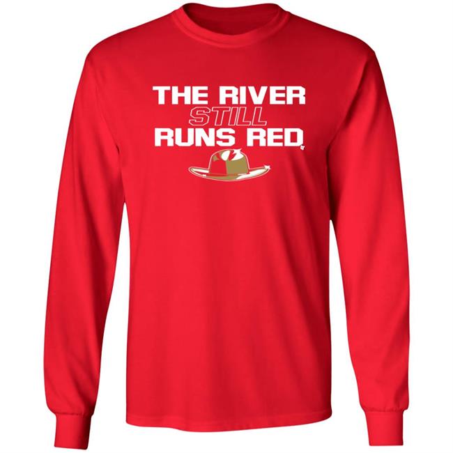 The River Still Runs Red Shirt Breaking T The River Still Runs Red Shirt Breaking T