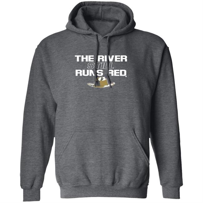 The River Still Runs Red Shirt Breaking T The River Still Runs Red Shirt Breaking T