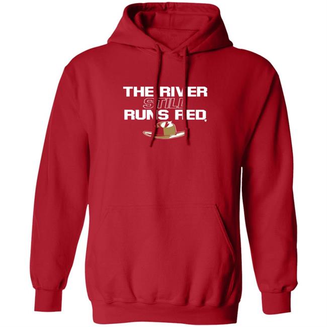 The River Still Runs Red Shirt Breaking T The River Still Runs Red Shirt Breaking T