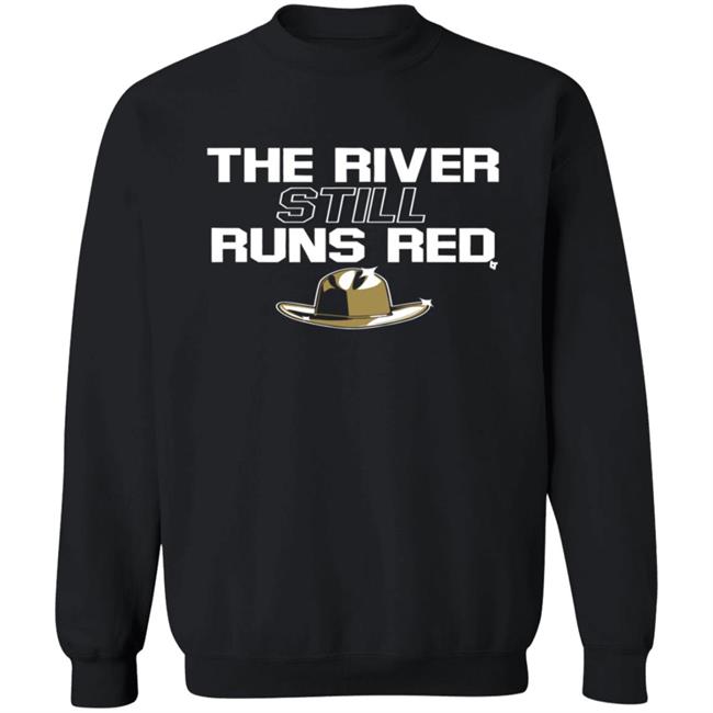 The River Still Runs Red Shirt Breaking T The River Still Runs Red Shirt Breaking T