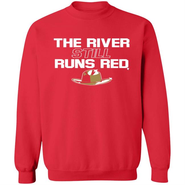 The River Still Runs Red Shirt Breaking T The River Still Runs Red Shirt Breaking T