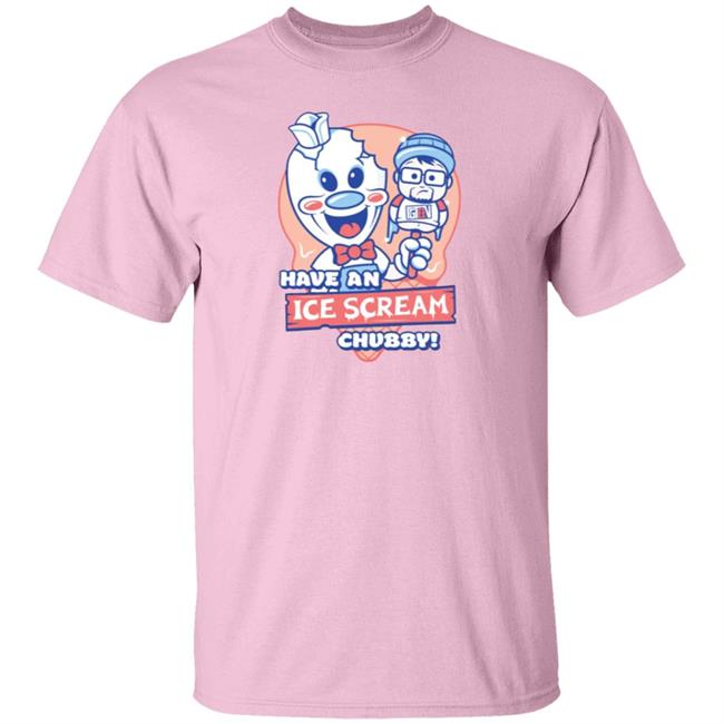 Have An Ice Scream Chubby Fgteev T Shirt Fgteev Have An Ice Scream Chubby T Shirts