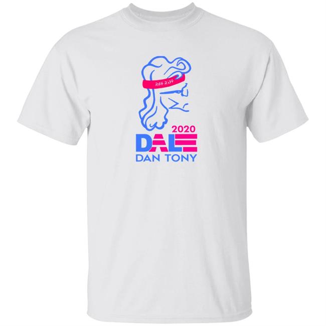Dale Dan Tony For President Tee Riffraff Official